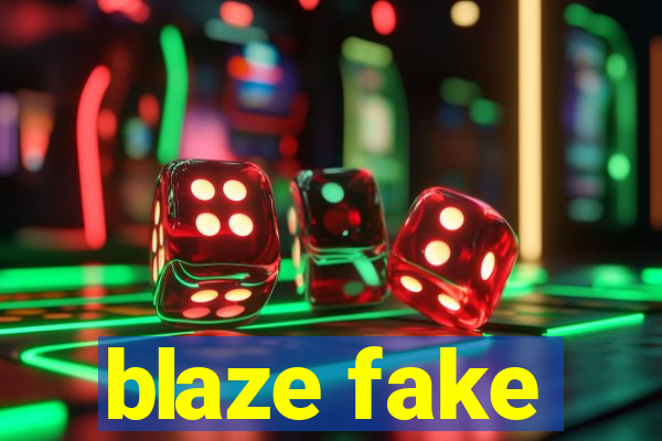 blaze fake